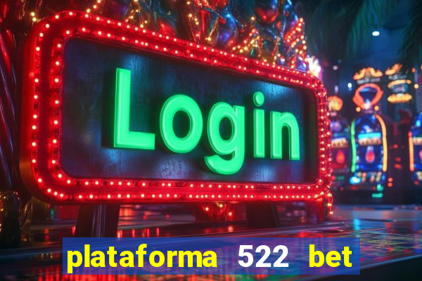 plataforma 522 bet 茅 confi谩vel